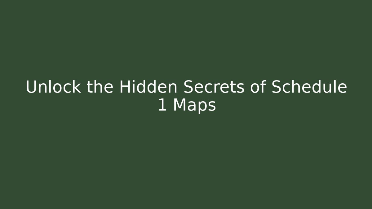 Unlock the Hidden Secrets of Schedule 1 Maps