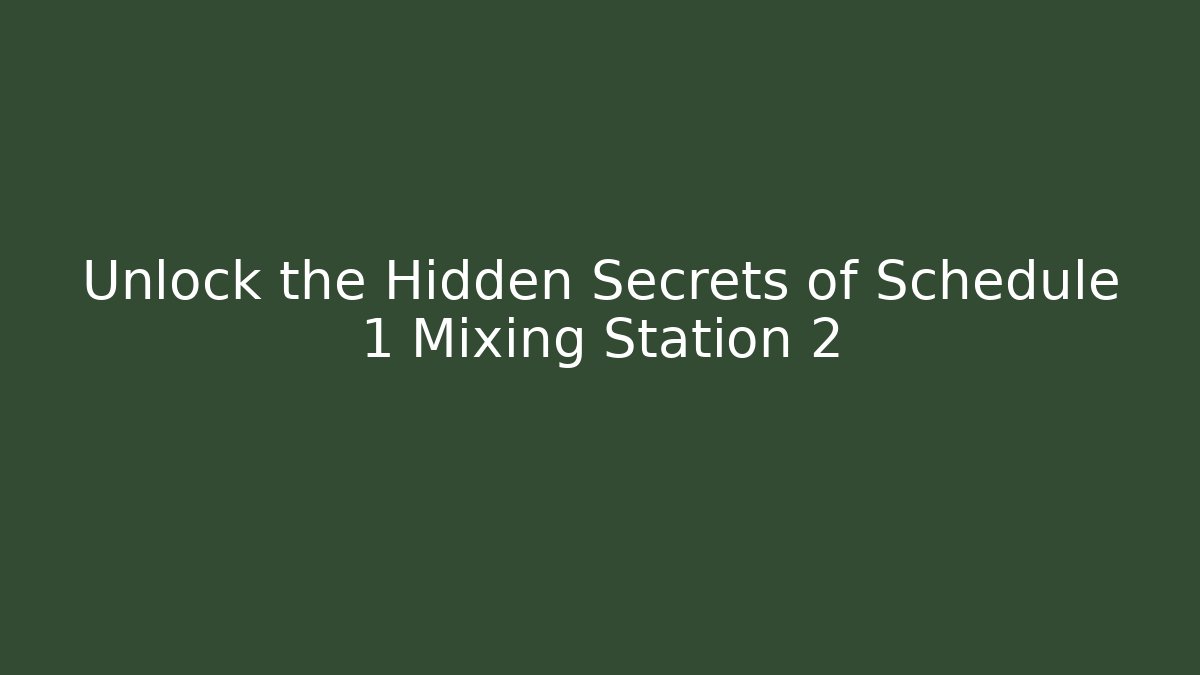 Unlock the Hidden Secrets of Schedule 1 Mixing Station 2
