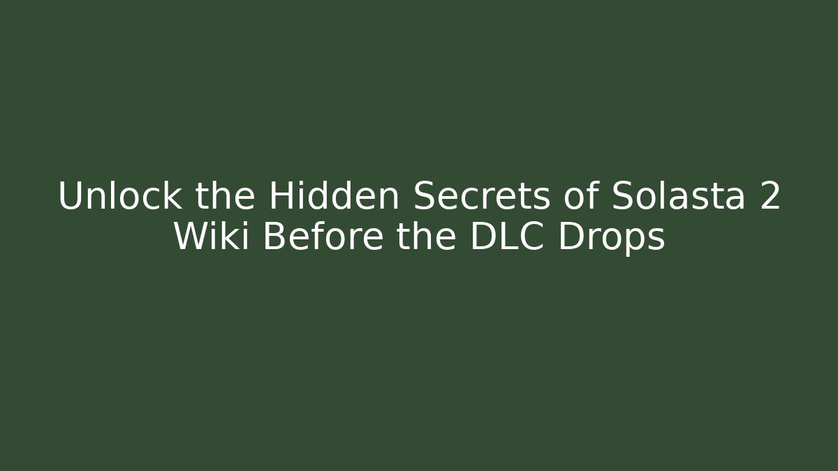 Unlock the Hidden Secrets of Solasta 2 Wiki Before the DLC Drops