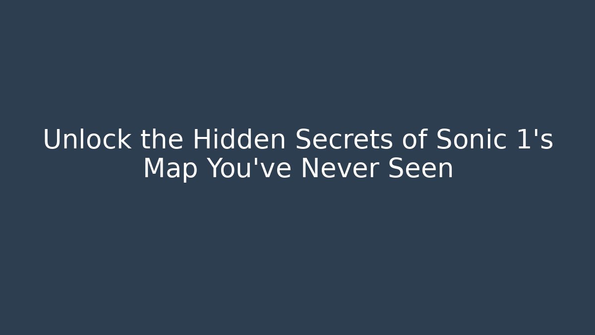 Unlock the Hidden Secrets of Sonic 1's Map You've Never Seen
