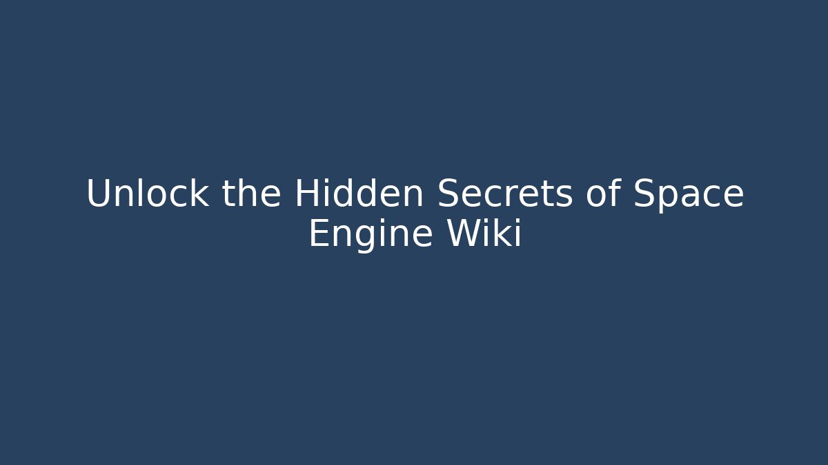 Unlock the Hidden Secrets of Space Engine Wiki