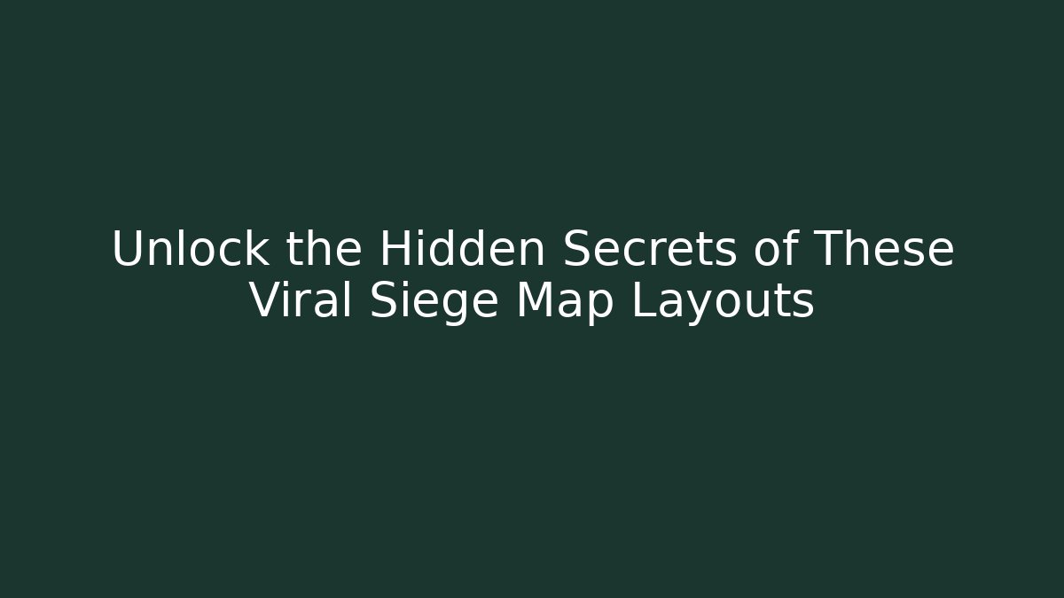 Unlock the Hidden Secrets of These Viral Siege Map Layouts