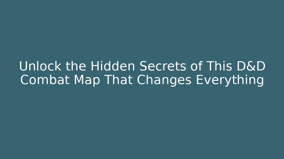 Unlock the Hidden Secrets of This D&D Combat Map That Changes Everything