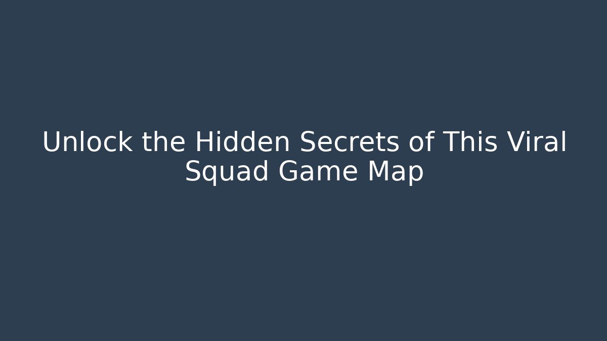 Unlock the Hidden Secrets of This Viral Squad Game Map
