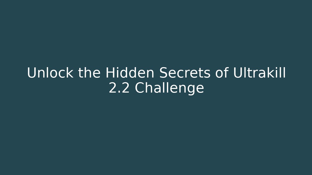 Unlock the Hidden Secrets of Ultrakill 2.2 Challenge