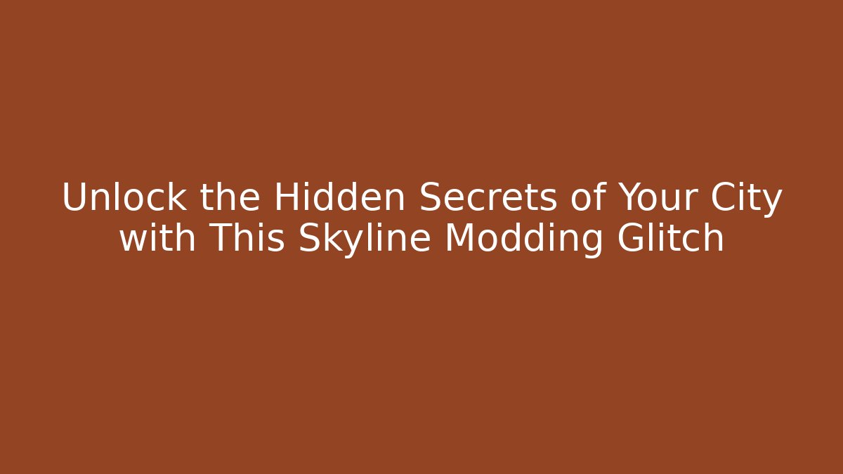 Unlock the Hidden Secrets of Your City with This Skyline Modding Glitch
