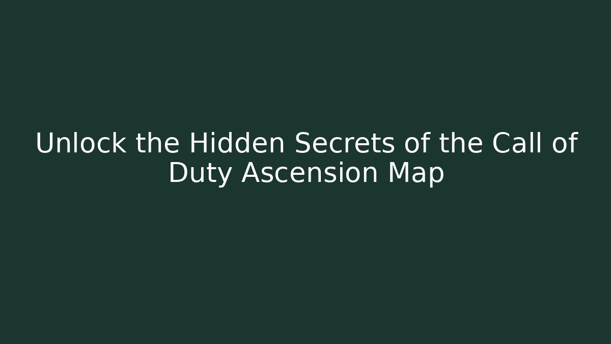 Unlock the Hidden Secrets of the Call of Duty Ascension Map