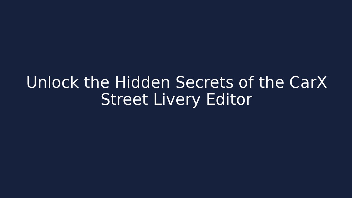 Unlock the Hidden Secrets of the CarX Street Livery Editor