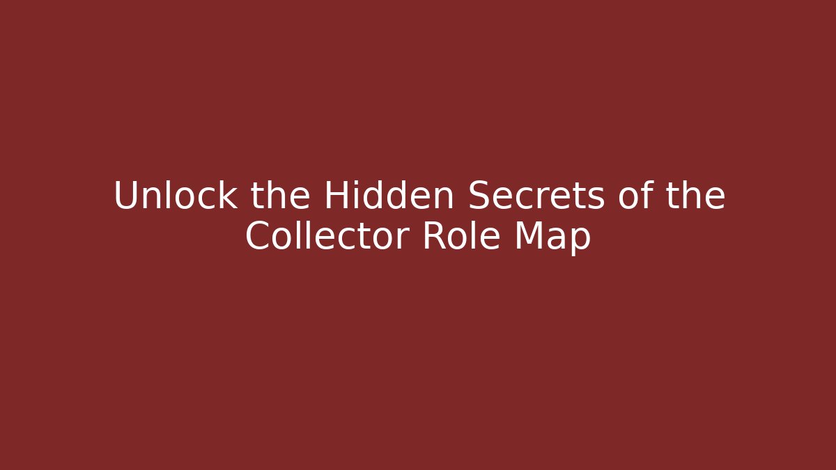 Unlock the Hidden Secrets of the Collector Role Map