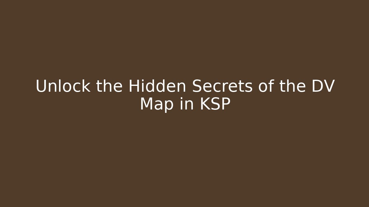 Unlock the Hidden Secrets of the DV Map in KSP - Critter Realm