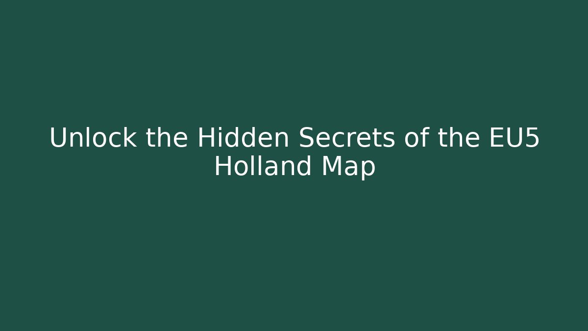 Unlock the Hidden Secrets of the EU5 Holland Map