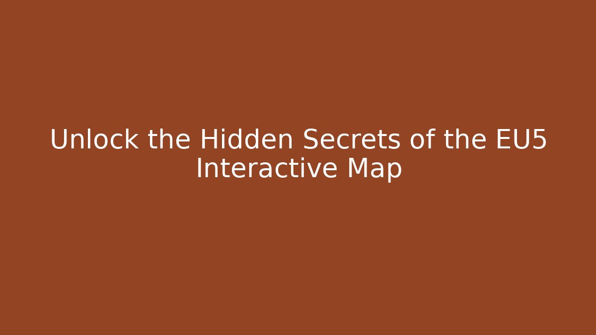 Unlock the Hidden Secrets of the EU5 Interactive Map