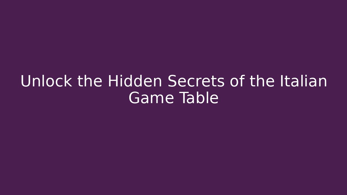 Unlock the Hidden Secrets of the Italian Game Table