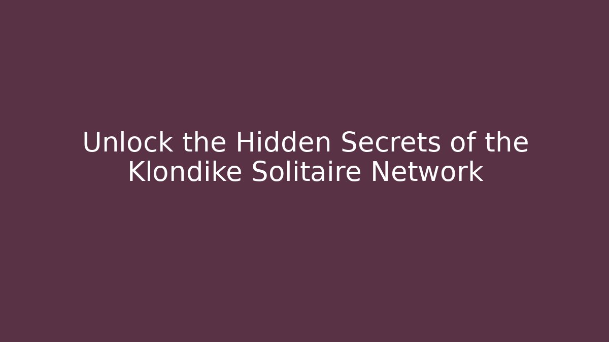 Unlock the Hidden Secrets of the Klondike Solitaire Network