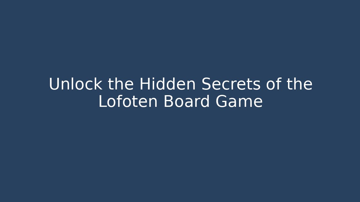 Unlock the Hidden Secrets of the Lofoten Board Game