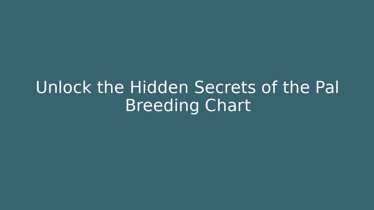 Unlock the Hidden Secrets of the Pal Breeding Chart