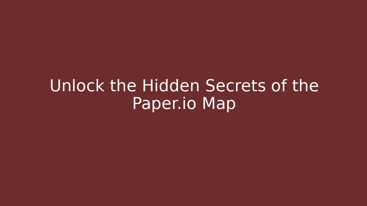 Unlock the Hidden Secrets of the Paper.io Map