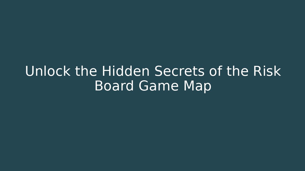 Unlock the Hidden Secrets of the Risk Board Game Map