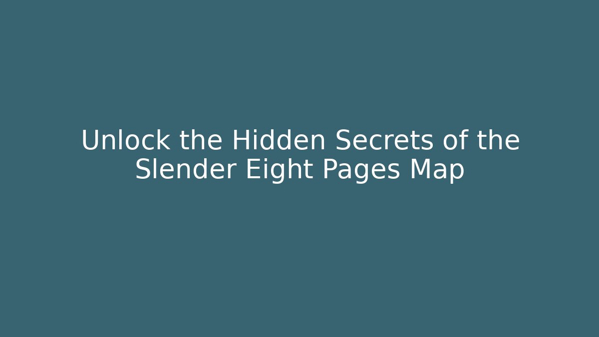 Unlock the Hidden Secrets of the Slender Eight Pages Map