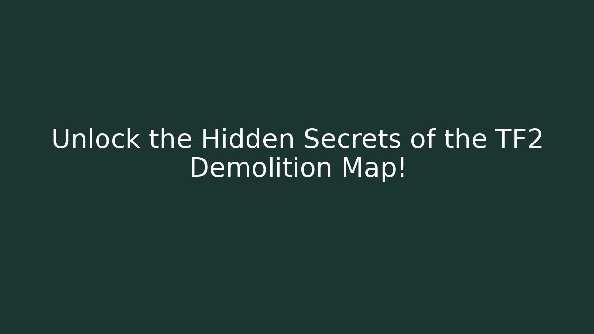 Unlock the Hidden Secrets of the TF2 Demolition Map!