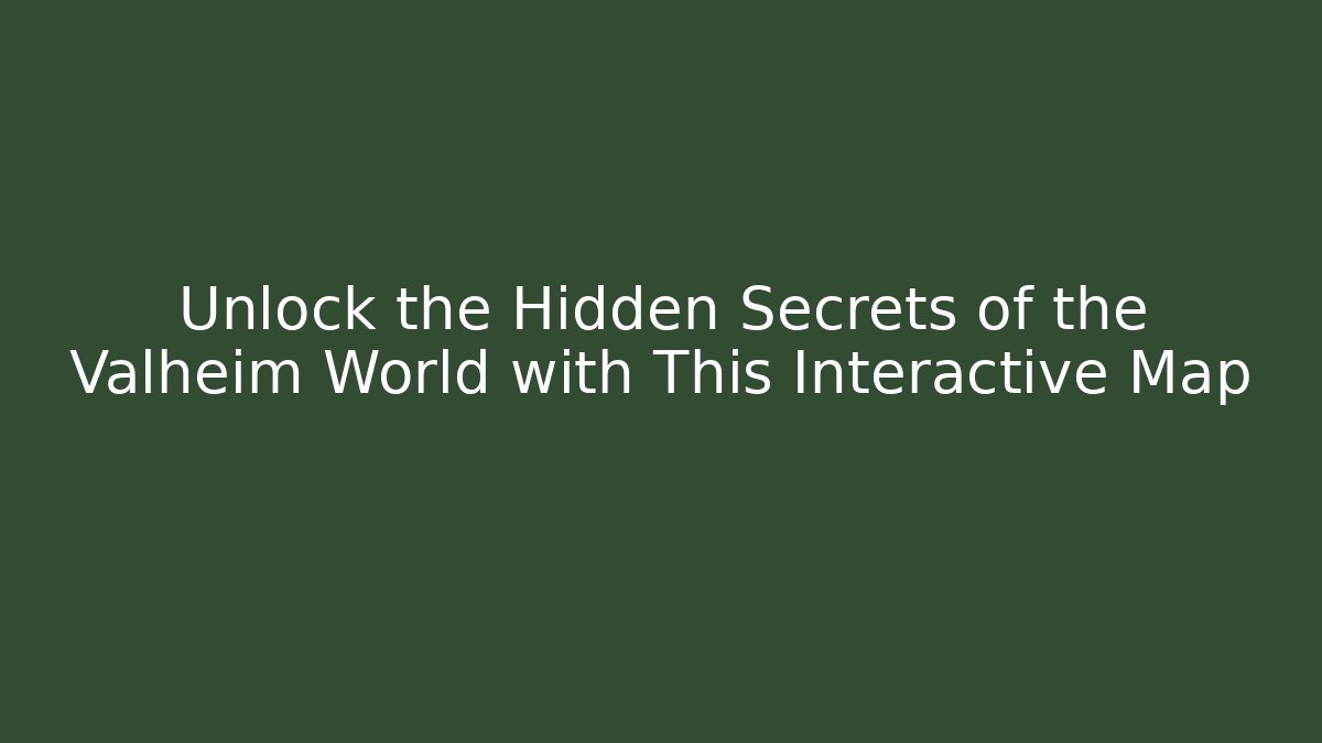 Unlock the Hidden Secrets of the Valheim World with This Interactive Map