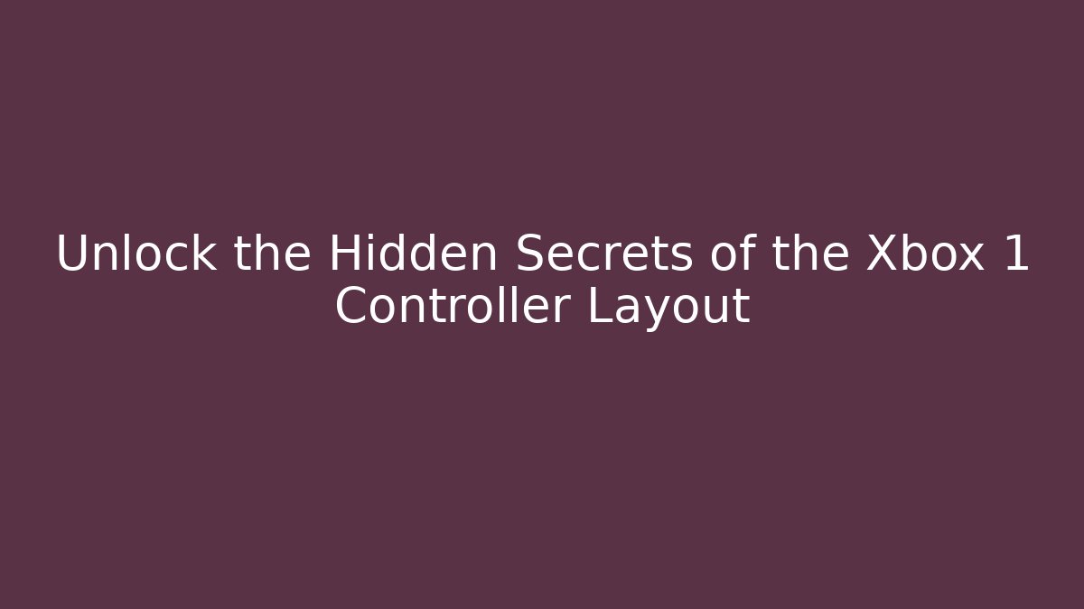 Unlock the Hidden Secrets of the Xbox 1 Controller Layout