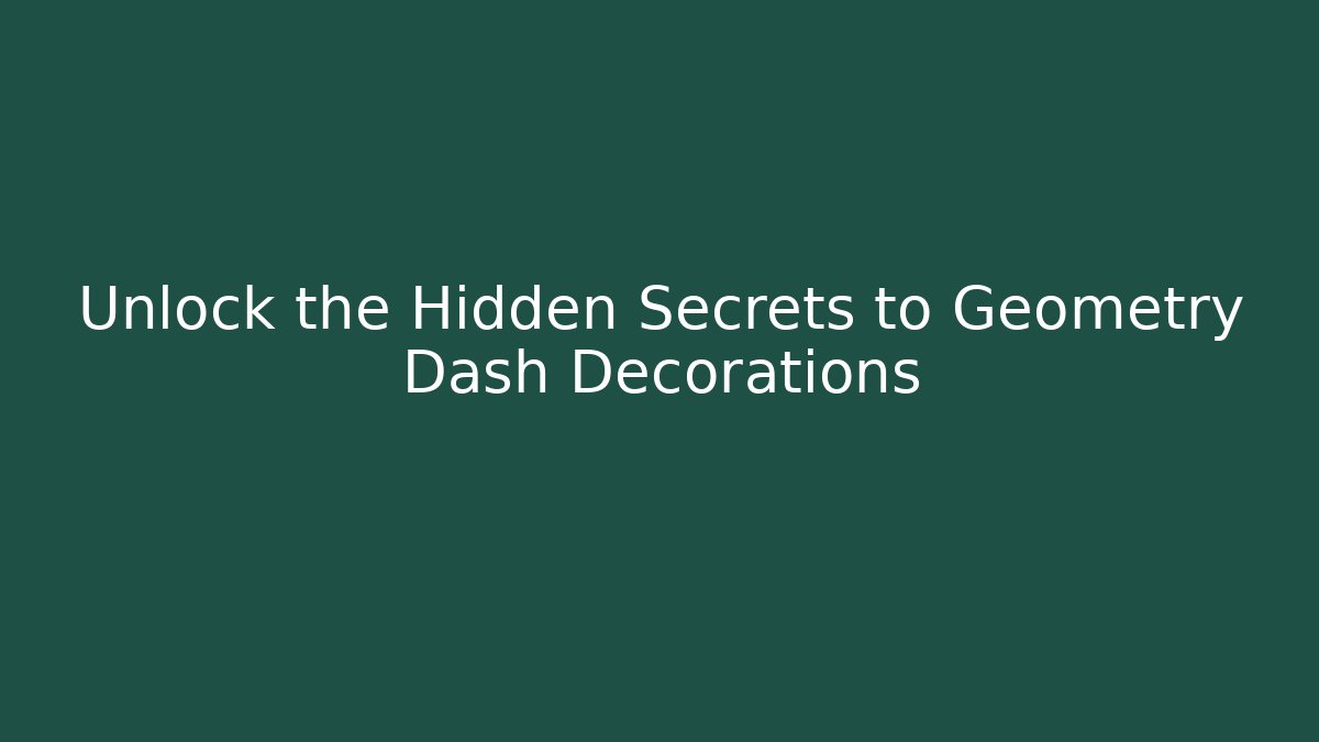 Unlock the Hidden Secrets to Geometry Dash Decorations - Critter Realm