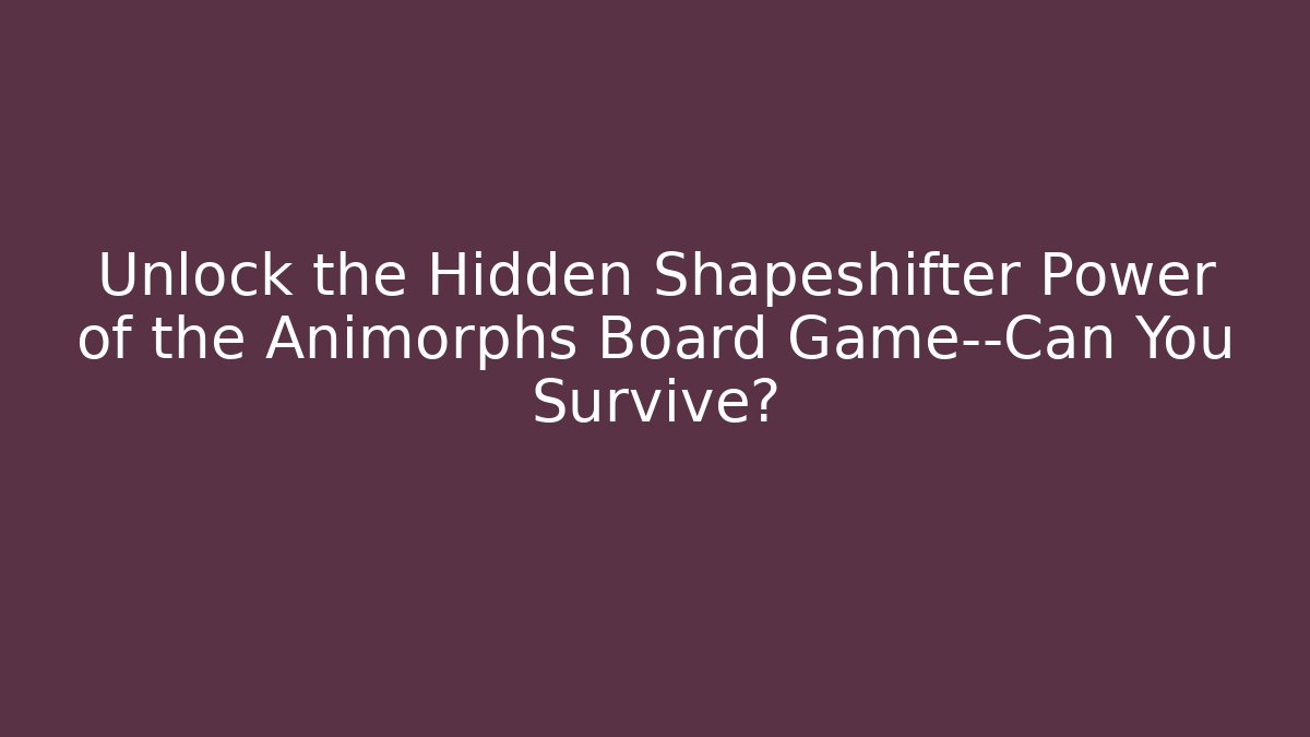 Unlock the Hidden Shapeshifter Power of the Animorphs Board Game—Can You Survive?