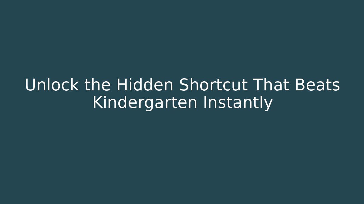 Unlock the Hidden Shortcut That Beats Kindergarten Instantly