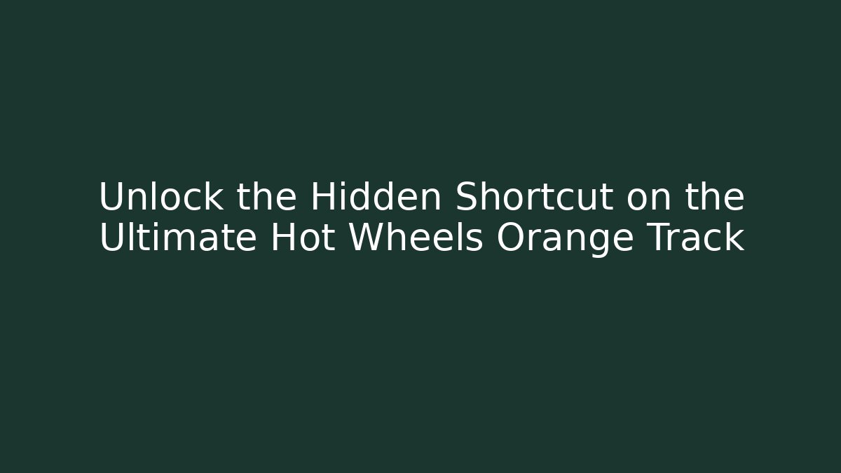 Unlock the Hidden Shortcut on the Ultimate Hot Wheels Orange Track