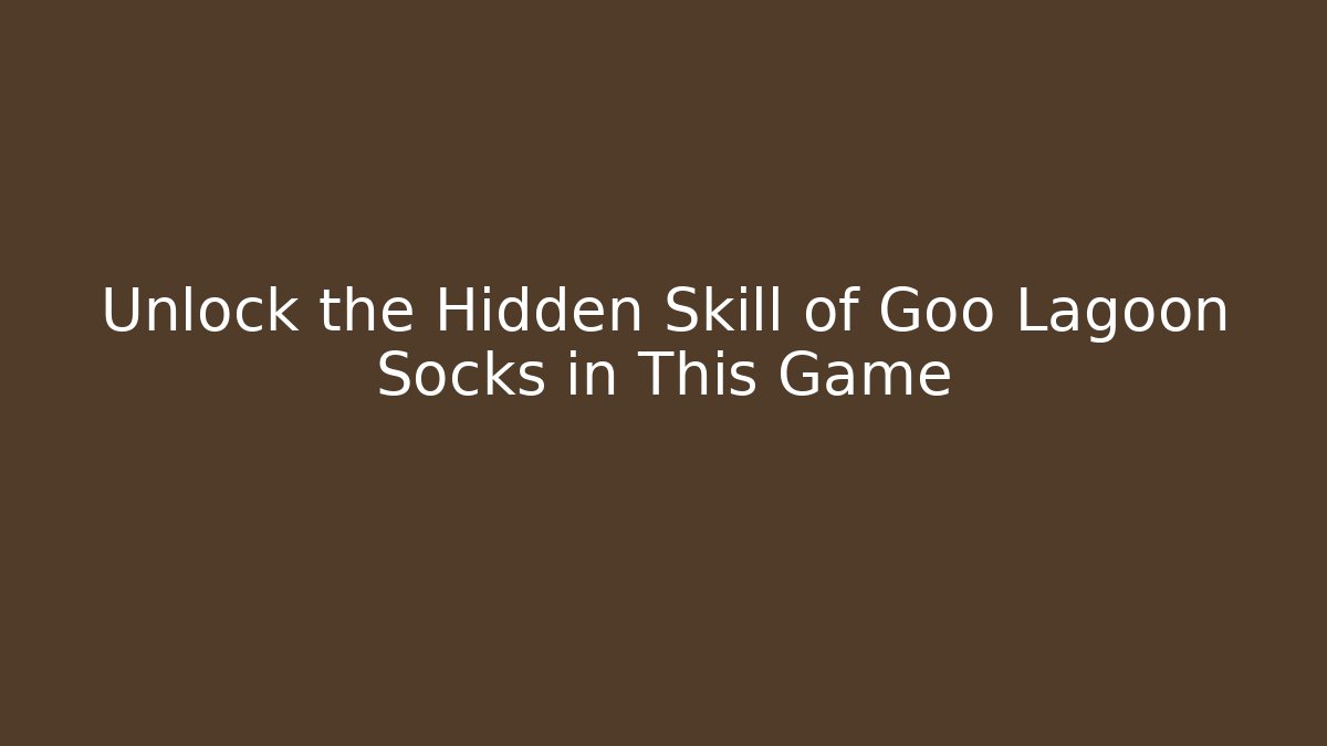 Unlock the Hidden Skill of Goo Lagoon Socks in This Game