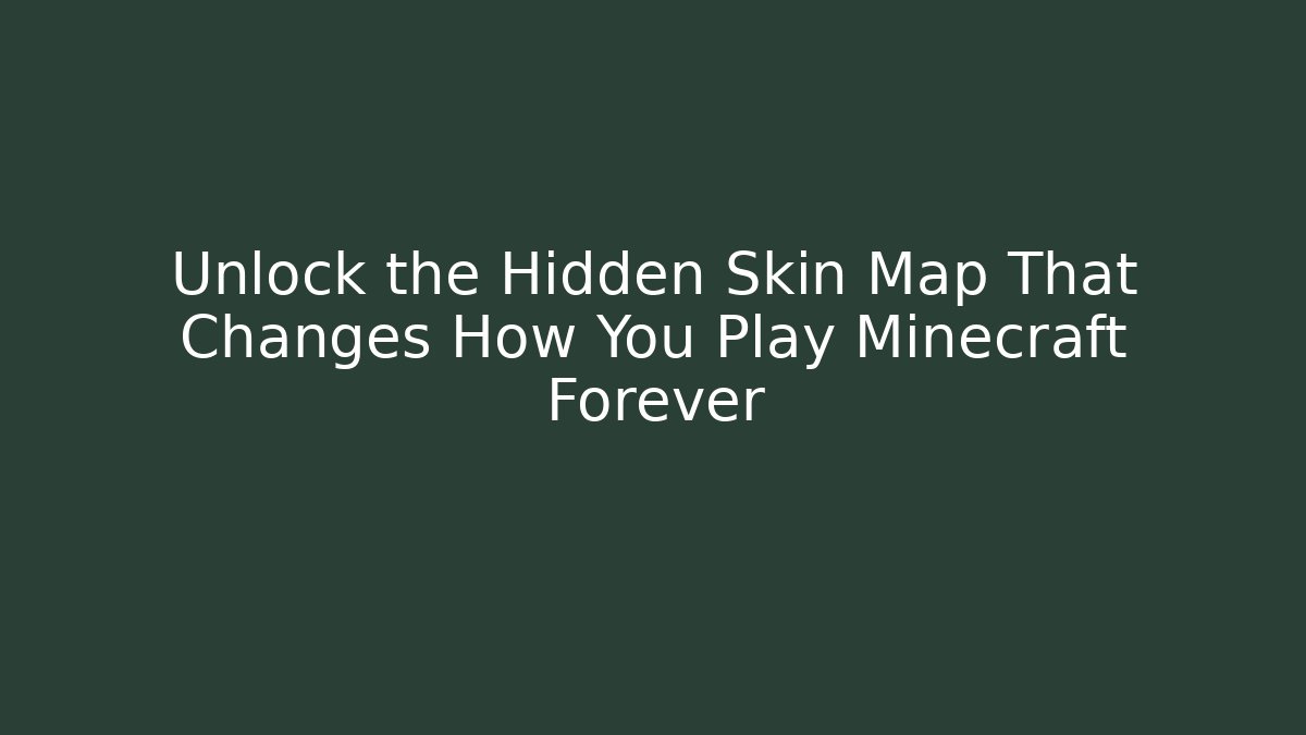 Unlock the Hidden Skin Map That Changes How You Play Minecraft Forever