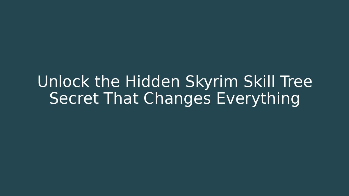 Unlock the Hidden Skyrim Skill Tree Secret That Changes Everything