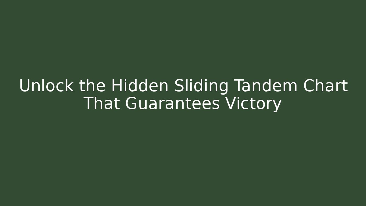 Unlock the Hidden Sliding Tandem Chart That Guarantees Victory