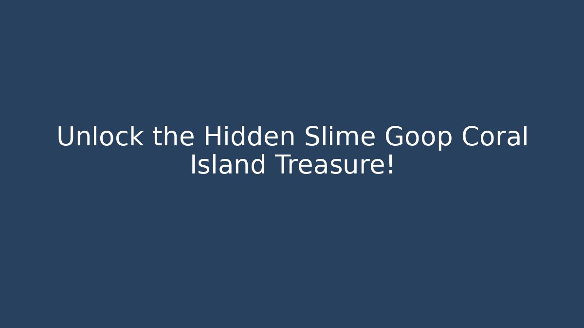 Unlock the Hidden Slime Goop Coral Island Treasure!