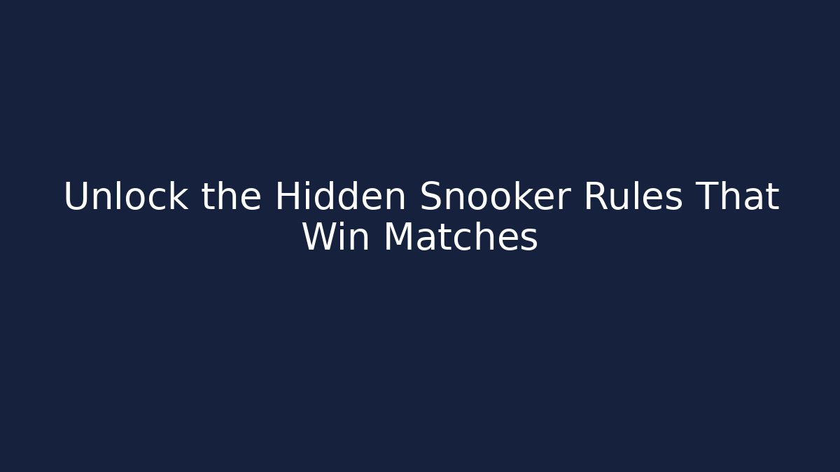 Unlock the Hidden Snooker Rules That Win Matches