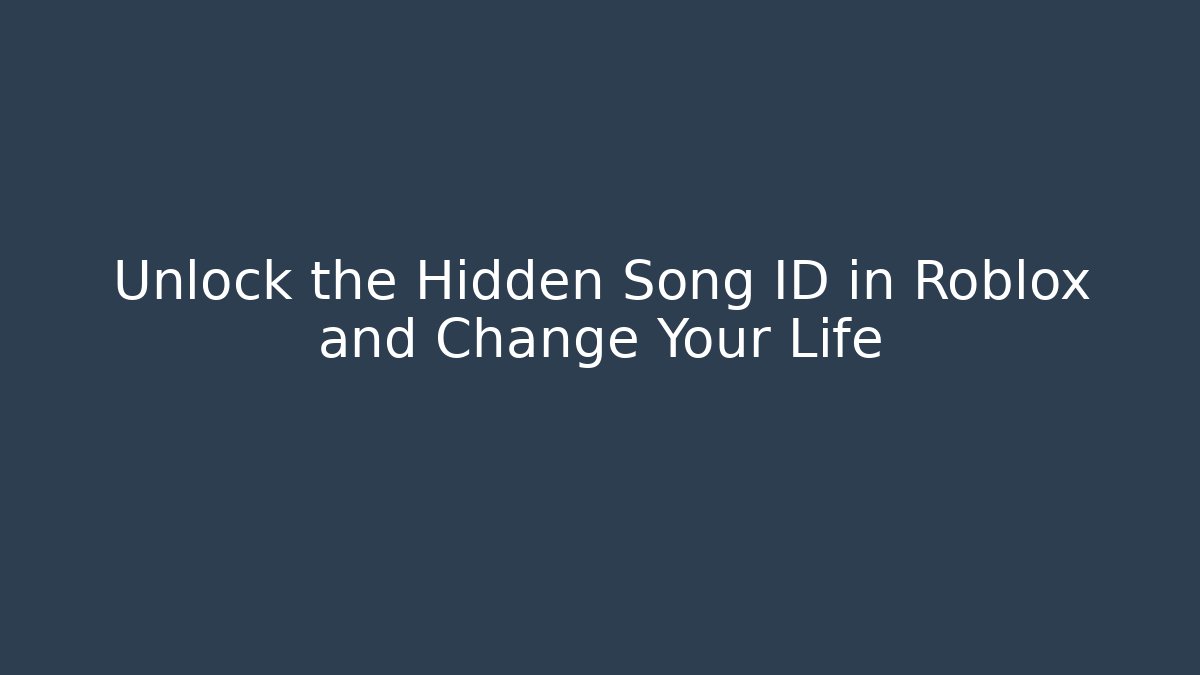 Unlock the Hidden Song ID in Roblox and Change Your Life
