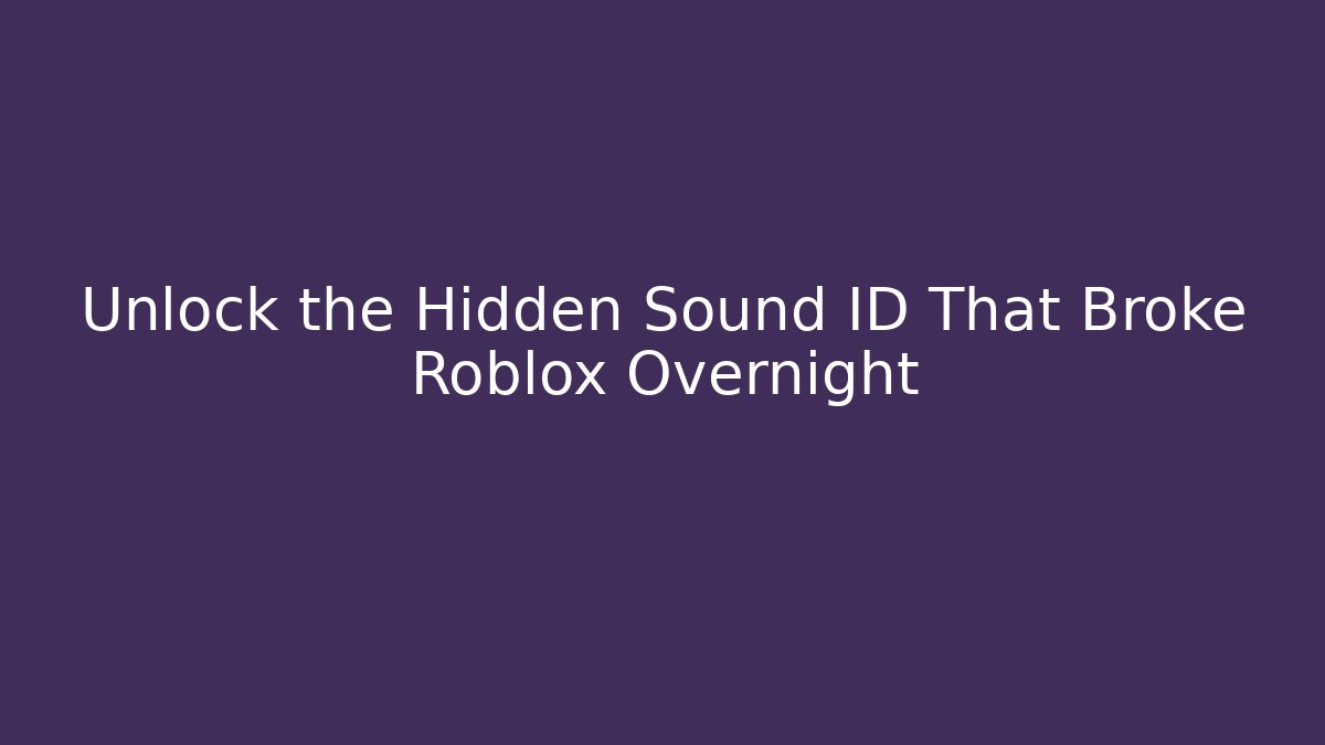Unlock the Hidden Sound ID That Broke Roblox Overnight