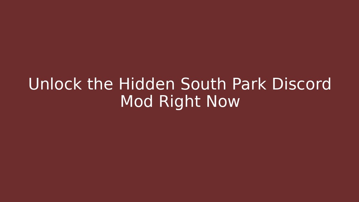 Unlock the Hidden South Park Discord Mod Right Now
