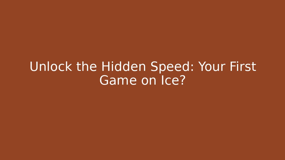 Unlock the Hidden Speed: Your First Game on Ice?