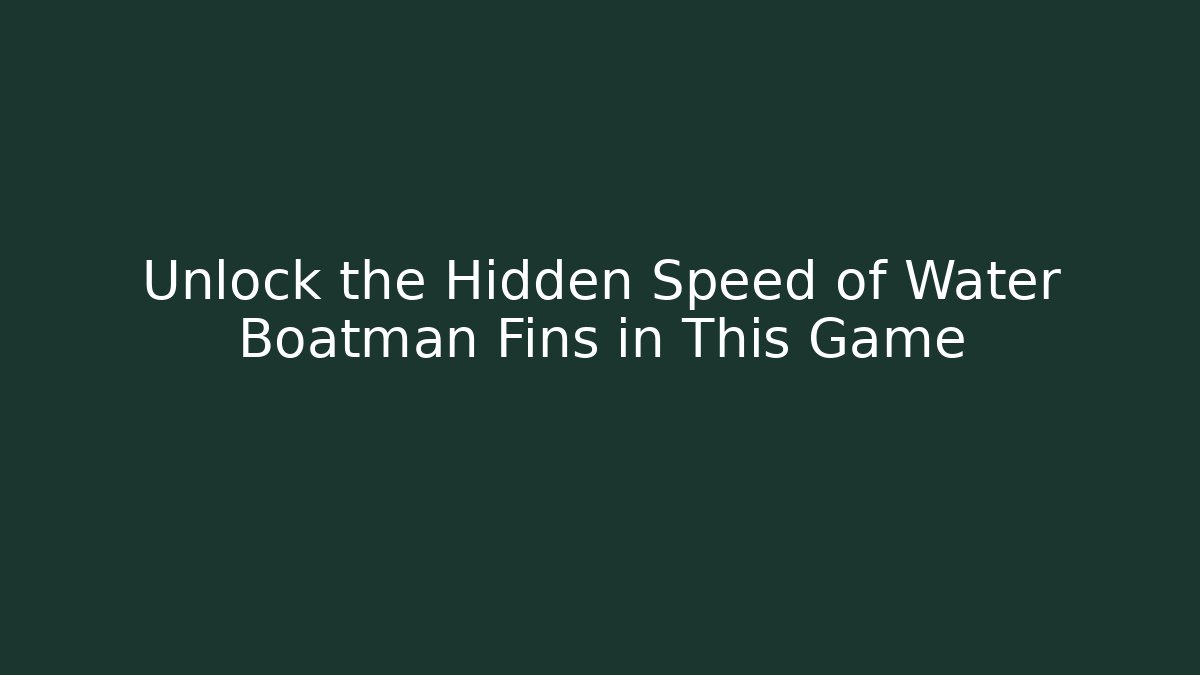 Unlock the Hidden Speed of Water Boatman Fins in This Game