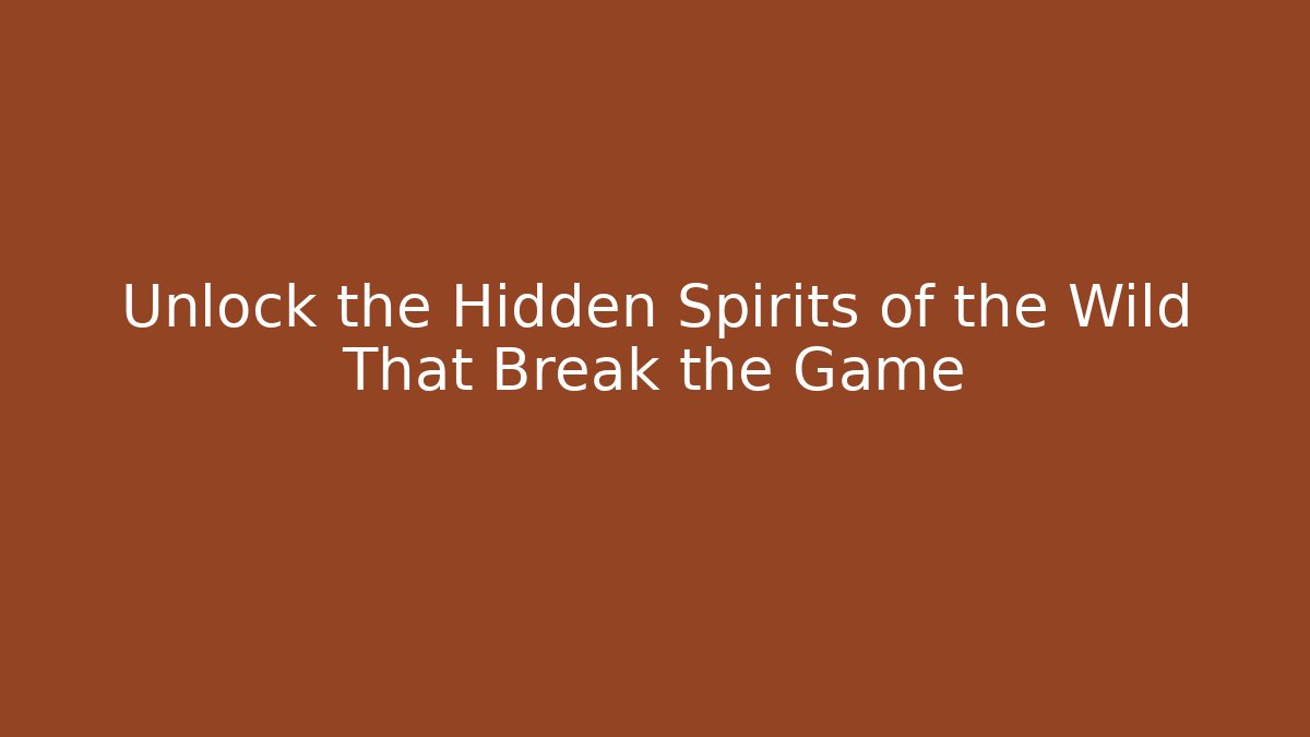 Unlock the Hidden Spirits of the Wild That Break the Game