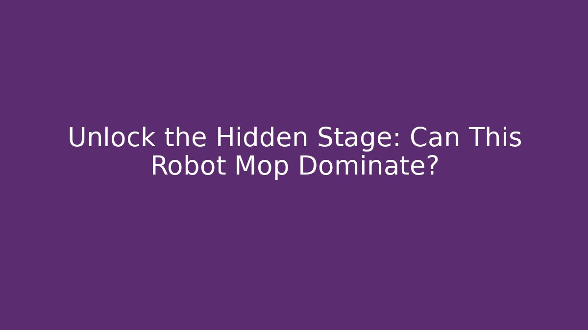 Unlock the Hidden Stage: Can This Robot Mop Dominate?