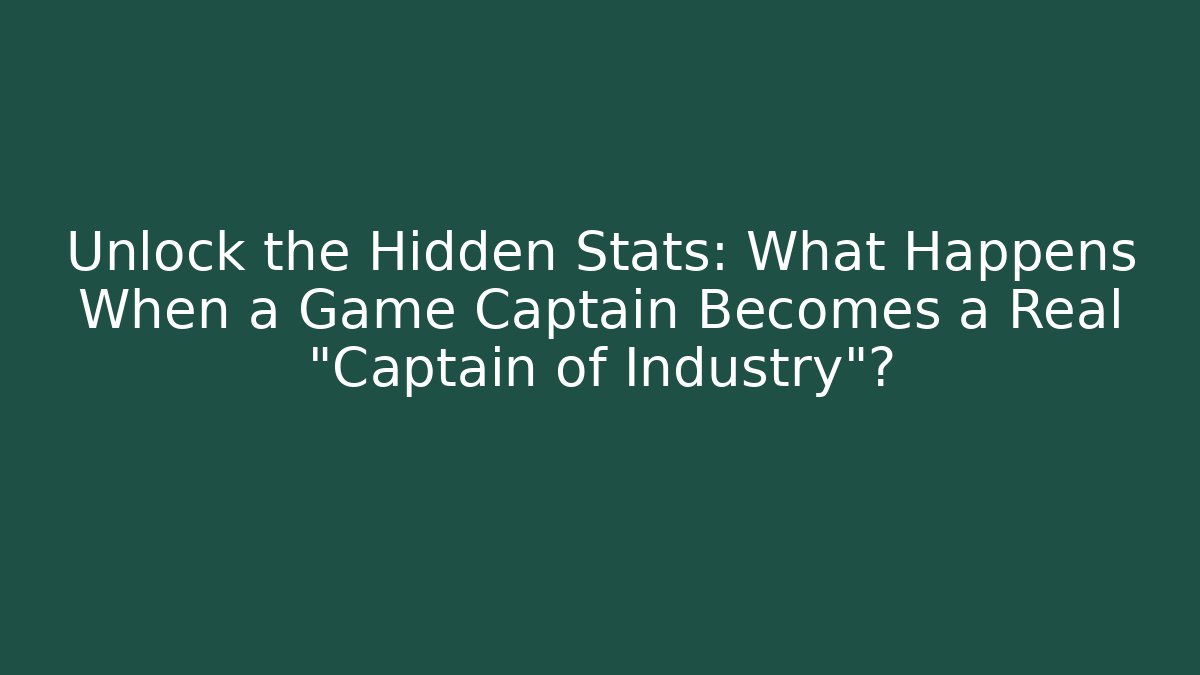 Unlock the Hidden Stats: What Happens When a Game Captain Becomes a Real "Captain of Industry"?