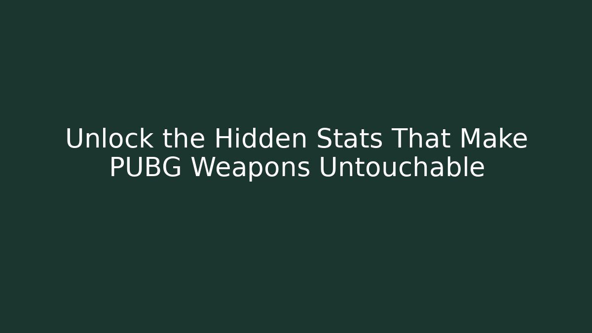 Unlock the Hidden Stats That Make PUBG Weapons Untouchable