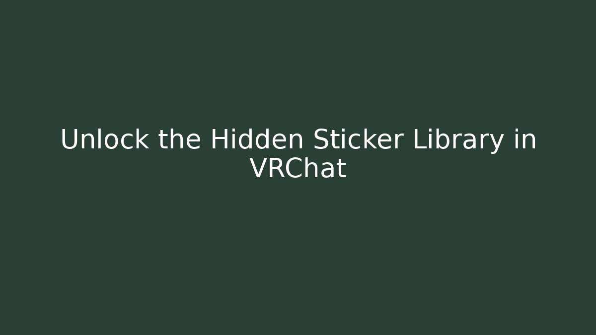 Unlock the Hidden Sticker Library in VRChat