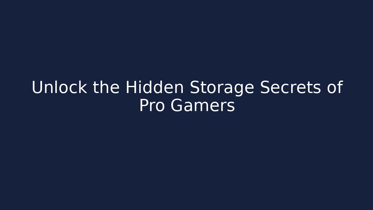 Unlock the Hidden Storage Secrets of Pro Gamers