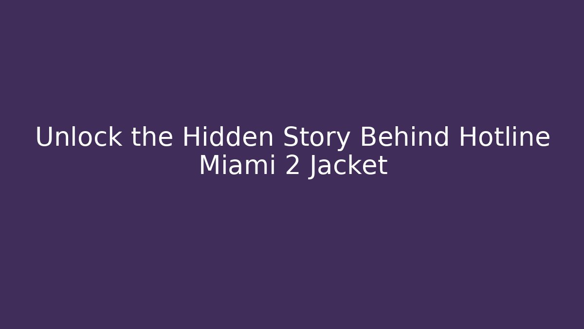 Unlock the Hidden Story Behind Hotline Miami 2 Jacket