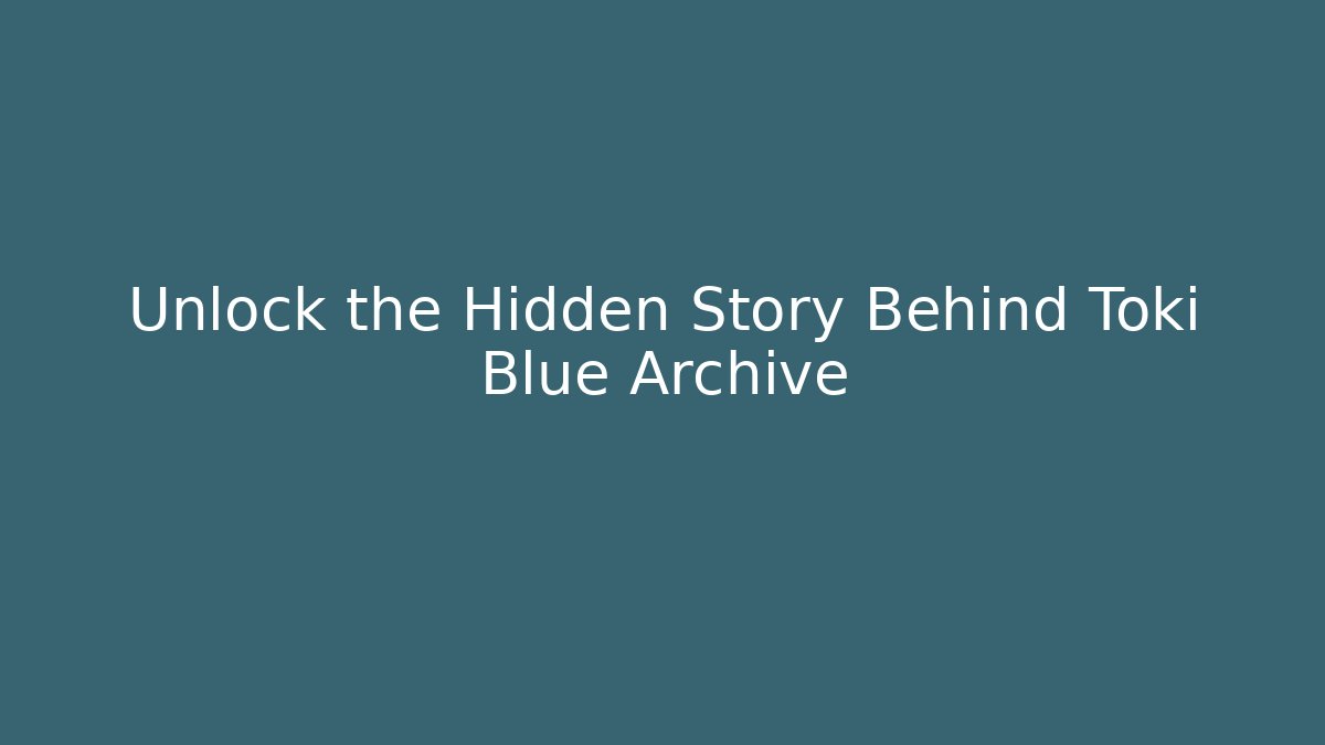 Unlock the Hidden Story Behind Toki Blue Archive