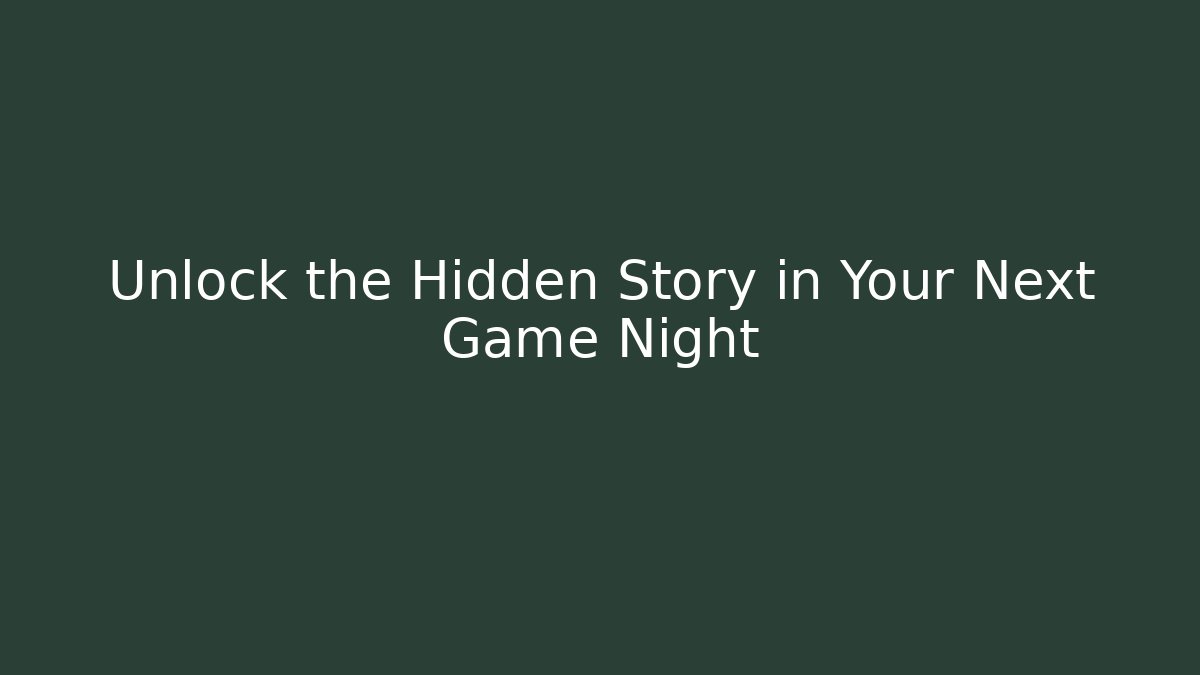 Unlock the Hidden Story in Your Next Game Night